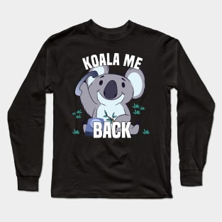 Koala Me Back - Koala Bear With Phone Long Sleeve T-Shirt